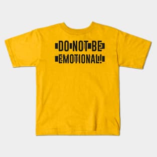 Do NOT be EMOTIONAL Kids T-Shirt